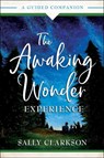The Awaking Wonder Experience – A Guided Companion - Sally Clarkson ; Clay Clarkson - 9780764236082
