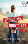 Things We Didn`t Say - Amy Lynn Green - 9780764237164