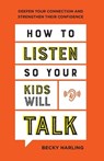 How to Listen So Your Kids Will Talk – Deepen Your Connection and Strengthen Their Confidence - Becky Harling - 9780764237218