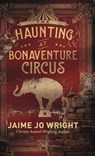 The Haunting at Bonaventure Circus - Jaime Jo Wright - 9780764237768