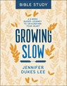 Growing Slow Bible Study – A 6–Week Guided Journey to Un–Hurrying Your Heart - Jennifer Dukes Lee - 9780764238369
