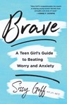 Brave – A Teen Girl`s Guide to Beating Worry and Anxiety - Sissy Goff - 9780764238390