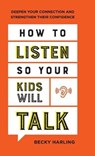 How to Listen So Your Kids Will Talk: Deepen Your Connection and Strengthen Their Confidence - HARLING,  Becky - 9780764238574