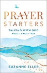 Prayer Starters – Talking with God about Hard Times - Suzanne Eller - 9780764240232