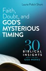 Faith, Doubt, and God's Mysterious Timing - Laurie Polich Short - 9780764241598