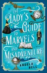 A Lady's Guide to Marvels and Misadventure - Angela Bell - 9780764242137
