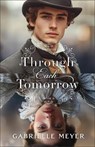 Through Each Tomorrow - Gabrielle Meyer - 9780764243028