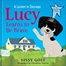 Lucy Learns to Be Brave: A Lesson in Courage - Sissy Goff - 9780764243455