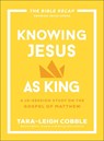 Knowing Jesus as King - Tara-Leigh Cobble - 9780764243561