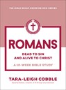 Romans: Dead to Sin and Alive to Christ--A 10-Week Bible Study - Tara-Leigh Cobble - 9780764243615