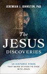 The Jesus Discoveries: 10 Historic Finds That Bring Us Face-To-Face with Jesus - Jeremiah J. Johnston - 9780764243660