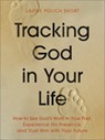 Tracking God in Your Life: How to See God's Work in Your Past, Experience His Presence, and Trust Him with Your Future - Laurie Polich Short - 9780764244926