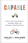 Capable: How to Teach Your Kids the Strengths, Skills, and Strategies to Build Resilience - Sissy Goff - 9780764245329