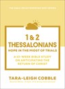 1 & 2 Thessalonians: Hope in the Midst of Trials--A 10-Week Bible Study on Anticipating the Return of Christ - Tara-Leigh Cobble - 9780764245893