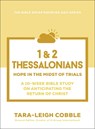 1 & 2 Thessalonians: Hope in the Midst of Trials--A 10-Week Bible Study on Anticipating the Return of Christ - Tara-Leigh Cobble - 9780764245893