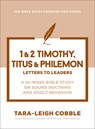 1 & 2 Timothy, Titus & Philemon: Letters to Leaders--A 10-Week Bible Study on Sound Doctrine and Godly Behavior - Tara-Leigh Cobble - 9780764245909