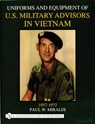 Uniforms & Equipment of U.S. Military Advisors in Vietnam - Paul Miraldi - 9780764311833