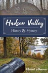 Hudson Valley History and Mystery - Michael Adamovic - 9780764360244
