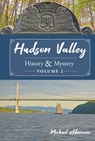 Hudson Valley History & Mystery, Volume 2 - Michael Adamovic - 9780764366789