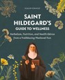 Saint Hildegard’s Guide to Wellness - Holger Vornholt - 9780764368417