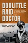 Doolittle Raid Doctor - Maj. Thomas R. White - 9780764369896