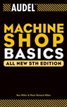 Audel Machine Shop Basics - Rex (The State University of New York Miller ; Mark Richard (Ball State University; Texas A&M University Miller - 9780764555268
