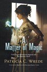 A Matter of Magic - Patricia C. Wrede - 9780765326324