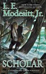 Scholar - L. E.,  Jr. Modesitt - 9780765367716