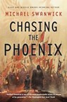 Chasing the Phoenix - Michael Swanwick - 9780765380913