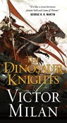 The Dinosaur Knights - Victor Milan - 9780765382122