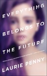 Everything Belongs to the Future - Laurie Penny - 9780765388278