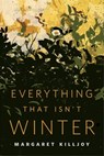 Everything That Isn't Winter - Margaret Killjoy - 9780765390509