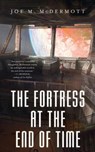 The Fortess at the End of Time - Joe M. McDermott - 9780765392817