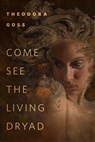 Come See the Living Dryad - Theodora Goss - 9780765395672