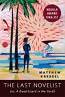 The Last Novelist (or A Dead Lizard in the Yard) - Matthew Kressel - 9780765395696
