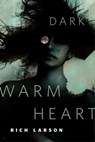 Dark Warm Heart - Rich Larson - 9780765396181