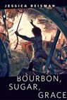 Bourbon, Sugar, Grace - Jessica Reisman - 9780765398369