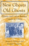 New Ghosts, Old Ghosts: Prisons and Labor Reform Camps in China - James D. Seymour ; Michael R Anderson - 9780765600974