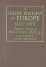 A Short History of Europe, 1600-1815 - Lisa Rosner ; John Theibault - 9780765603272
