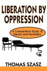 Liberation by Oppression - Thomas Szasz - 9780765805409