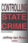 Controlling State Crime - JEFFREY IAN,  Ph.D. (University of Baltimore, USA) Ross - 9780765806956