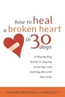 How to Heal a Broken Heart in 30 Days - Howard Bronson ; Mike Riley - 9780767909082