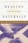 Healing Joint Pain Naturally - Ellen Hodgson Brown - 9780767909341