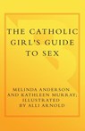 The Catholic Girl's Guide to Sex - Melinda Anderson ; Kathleen Murray - 9780767917094