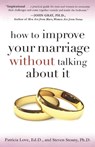 How to Improve Your Marriage Without Talking About It - Ed.D. Patricia Love ; PH.D Steven Stosny - 9780767923187