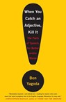 When You Catch an Adjective, Kill It - Ben Yagoda - 9780767929318