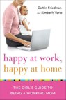 Happy at Work, Happy at Home - Caitlin Friedman ; Kimberly Yorio - 9780767932158