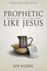 Prophetic Like Jesus - EGGERS,  Jeff - 9780768407204