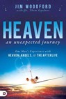 Heaven, an Unexpected Journey: One Man's Experience with Heaven, Angels, and the Afterlife - Jim Woodford ; Thom Gardner - 9780768414127