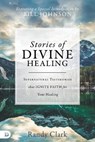 Stories of Divine Healing - CLARK,  Randy - 9780768416367